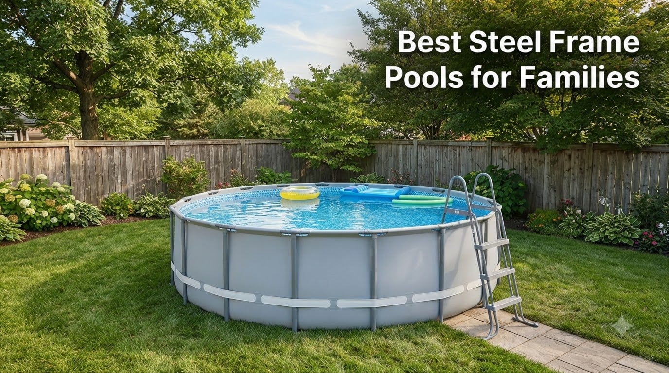Best Steel Frame Pools for Families