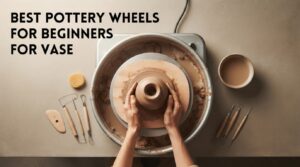 best pottery wheels for beginners for vase