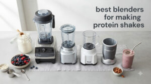 best blenders for making protein shakes