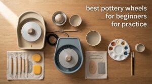 best pottery wheels for beginners for practice